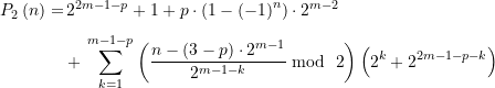 \begin{equation*} \begin{split} P_2\left( n \right)=&\,2^{2m-1-p}+1+p\cdot (1-{{\left( {-1} \right)}^{n}})\cdot {{2}^{m-2}} \\[4pt]&+\,\sum \limits_{{k=1}}^{m-1-p}  {\left( {\dfrac{{n-\left( {3-p} \right)\cdot {2^{m-1}}}}{2^{m-1-k}}\bmod~2} \right) \left( {2^k+{2^{2m-1-p-k}}} \right)}  \end{split} \end{equation*}