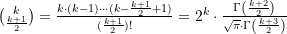 \binom{k}{\frac{k+1}{2}} = \frac{k\cdot (k-1)\cdots (k-\frac{k+1}{2}+1)}{(\frac{k+1}{2})!} = 2^k \cdot \frac{\Gamma\left(\frac{k+2}{2}\right)}{\sqrt{\pi} \cdot \Gamma\left(\frac{k+3}{2}\right)}