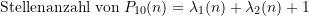 \begin{equation*} \text{Stellenanzahl von} \; P_{10}(n) =\lambda_1(n) + \lambda_2(n) + 1\end{equation*}