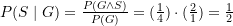 P(S \mid G) = \frac {P(G \land S)}{P(G)} = (\frac {1}{4}) \cdot (\frac {2}{1}) = \frac {1}{2}