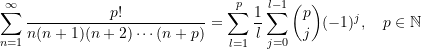 \begin{equation*}\sum\limits_{n=1}^{\infty}{\frac{p!}{n(n+1)(n+2)\cdots (n+p)}} &= \sum\limits_{l=1}^{p}{\frac{1}{l}\sum\limits_{j=0}^{l-1}{\binom{p}{j}(-1)^j}}, \quad p\in \mathbb{N}  \end{equation*}