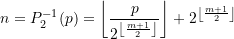 \begin{equation*} n = P_{2}^{-1}(p) = \left\lfloor \frac{ p}{ 2^{\left\lfloor \frac{m+1}{2} \right\rfloor}} \right\rfloor + 2^{ \left\lfloor \frac{m+1}{2} \right\rfloor}  \end{equation*}