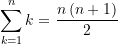 \begin{equation*} \sum\limits_{k=1}^{n}{k} = \frac{n\left( {n+1} \right)}{2} \end{equation*}
