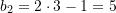 b_2 = 2 \cdot 3 - 1 = 5