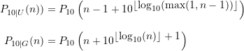 \begin{align*} P_{10\vert U}(n)) &= P_{10}\left(n - 1 + 10^{\displaystyle \left \lfloor \log_{10}(\max(1,n-1))\right \rfloor} \right) \\[8pt]P_{10\vert G}(n) &= P_{10}\left(n + 10^{\displaystyle \left \lfloor \log_{10}(n)\right \rfloor + 1} \right) \end{align*}