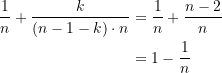 \begin{equation*} \begin{split} \frac{1}{n} + \frac{k}{\left(n-1-k\right)\cdot n} &= \frac{1}{n} + \frac{n-2}{n} \\ &= 1 - \frac{1}{n} \end{split} \end{equation*}