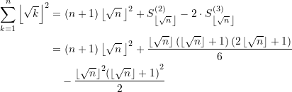 \begin{equation*} \begin{split} \sum\limits_{k=1}^{n}{\left\lfloor {\sqrt{k}} \right\rfloor}^2 &= \left( {n+1} \right) {\left\lfloor {\sqrt{n}}\, \right\rfloor}^2 + S_{\left\lfloor {\sqrt{n}}\, \right\rfloor}^{(2)} - 2\cdot S_{\left\lfloor {\sqrt{n}}\, \right\rfloor}^{(3)} \\  &= \left( {n+1} \right) {\left\lfloor {\sqrt{n}}\, \right\rfloor}^2 + \frac{{\left\lfloor {\sqrt{n}} \right\rfloor \left( {\left\lfloor {\sqrt{n}} \right\rfloor+1} \right) \left( {2\left\lfloor {\sqrt{n}} \right\rfloor+1} \right)}}{6} \\ &\quad - \frac{{{\left\lfloor {\sqrt{n}} \right\rfloor}^2 {\left( {\left\lfloor {\sqrt{n}} \right\rfloor+1} \right)}}^2}{2} \end{split} \end{equation*}