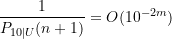 \displaystyle \frac{1}{P_{10\vert U}(n+1)} = O(10^{-2m})