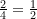 \frac {2}{4} = \frac {1}{2}