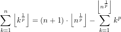 \begin{equation*} \sum\limits_{k=1}^{n}{\left \lfloor {k^\frac{1}{p}} \right\rfloor}=\left( {n+1} \right)\cdot {\left\lfloor {n^\frac{1}{p}} \right\rfloor} - \sum\limits_{k=1}^{\left\lfloor {n^\frac{1}{p}} \right\rfloor}{{k}^{p}} \end{equation*}