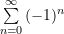 \sum \limits_{n = 0}^{\infty}{(-1)^{n}}