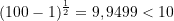 (100 - 1)^{\frac{1}{2}} = 9,9499 < 10 
