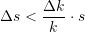 \begin{equation*} \Delta{s} < \frac{\Delta{k}}{k} \cdot  {s}\end{equation*}
