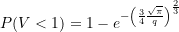 \begin{equation*}  P(V < 1) = 1-e^{-\left( \LARGE \frac{ 3 }{4} \LARGE \frac{\sqrt{\pi}} {q} \right) ^{\LARGE \frac{2}{3}}} \end{equation*}