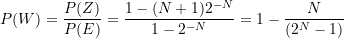 \begin{equation*} P(W) = \frac {P(Z)}{P(E)} = \frac {1 - (N+1) 2^{-N}}{1 - 2^{-N}} = 1 - \frac {N}{(2^{N}-1)} \end{equation*}