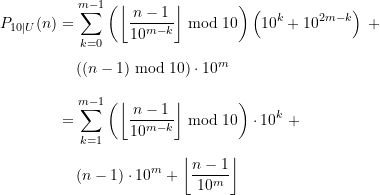 \begin{equation*} \begin{split}  P_{10\vert U}(n) &= \sum \limits_{k=0}^{m-1} \left(\left\lfloor \frac{n-1}{10^{m-k}}\right\rfloor \bmod 10\right)\left(10^k + 10^{2m-k}\right) \;+ \\[4pt] & \quad \left((n-1) \bmod 10\right)\cdot 10^m \\[8pt]&= \sum \limits_{k=1}^{m-1} \left(\left\lfloor \frac{n-1}{10^{m-k}}\right\rfloor \bmod 10\right) \cdot 10^k \;+ \\[4pt] & \quad \left( n-1 \right) \cdot 10^m + \left\lfloor \frac{n-1}{10^{m}}\right\rfloor \end{split} \end{equation*}