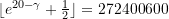 \lfloor {e^{20 - \gamma} + \frac{1}{2}}\rfloor = 272400600