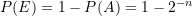 P(E) = 1 - P(A) = 1 - 2^{-n}
