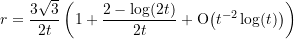 \begin{equation*} r = \frac{3\sqrt{3}}{2t} \left( 1 + \frac{2-\log(2t)}{2t} +\text{O}{\left(t^{-2}\log(t)\right)}\right) \end{equation*}