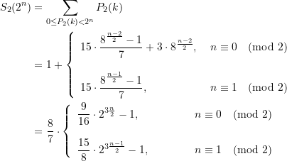 \begin{equation*} \begin{split} \displaystyle  {{S}_{2}}({{2}^{n}}) &= \sum\limits_{{0\le {{P}_{2}}(k)<{{2}^{n}}}}^{{}}{{{{P}_{2}}(k)}} \\  &=1+\left\{ \begin{array}{ll} 15\cdot \dfrac{8^{\frac{n-2}{2}}-1}{7}+3\cdot {8^{\frac{n-2}{2}}} \text{, } &n\equiv 0 {\pmod 2} \\ \\ 15\cdot \dfrac{8^{\frac{n-1}{2}}-1}{7} \text{, } &n\equiv 1 {\pmod 2} \end{array} \right. \\&=\dfrac{8}{7} \cdot \left\{ \begin{array}{ll} \dfrac{9}{16}\cdot {2^{3\frac{n}{2}}}-1 \text{, } \quad  \quad \quad &n\equiv 0 {\pmod 2} \\ \\ \dfrac{{15}}{8}\cdot {{2}^{{3\frac{{n-1}}{2}}}}-1 \text{, }  \quad \quad \quad &n\equiv 1 {\pmod 2} \end{array} \right  \end{split} \end{equation*}
