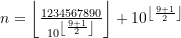 n = \left \lfloor \frac{1234567890}{10^{\left\lfloor \frac{9+1}{2} \right\rfloor}} \right\rfloor + 10^{ \left\lfloor \frac{9+1}{2} \right\rfloor}