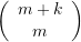 \left( {\begin{array}{*{20}{c}} {m+k} \\ m \end{array}} \right)