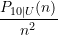 \displaystyle \frac{P_{10\vert U}(n)}{n^2}