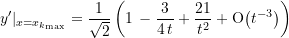 \begin{equation*} y^{\prime}{\mid_{x = x_{k_{\text{max}}}}} = \frac{1}{\sqrt{2}}\left( 1\, - \frac{3}{4\, t} + \frac{21}{t^2} + \text{O}{\left({t}^{-3}\right)}\right) \end{equation*}