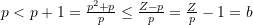 p < p+1 = \frac{p^2 +p}{p} \le \frac{Z-p}{p} = \frac{Z}{p} - 1 = b