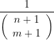 \[\frac{1}{{\left( {\begin{array}{{c}} {n+1} \\ {m+1} \end{array}} \right)}}\]