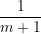 \[\frac{1}{{m+1}}\]
