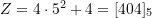 Z = 4\cdot 5^2 + 4 = [404]_5