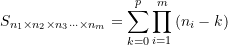 \begin{equation*} S_{n_1\times{n_2}\times{n_3}\cdots\times{n_m} } = \sum\limits_{k=0}^{p}{\prod_{i=1}^{m}{(n_i-k)}} \end{equation*}
