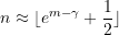 \begin{equation*}  n \approx \lfloor {e^{m - \gamma} + \frac{1}{2}}\rfloor \end{equation*}