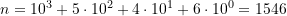 n = 10^3 +5\cdot 10^2 + 4\cdot 10^1 +6\cdot 10^0 = 1546