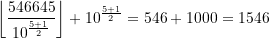 \displaystyle \left\lfloor \frac{546645}{10^{\frac{5+1}{2}}}\right\rfloor + 10^{\frac{5+1}{2}} = 546 + 1000 = 1546