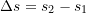 \Delta{s}=s_{2}-s_{1}