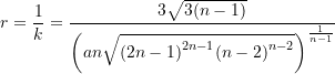 \begin{equation*} r = \frac{1}{k} = \frac{{3} \sqrt{3(n-1)}}{ {\left({{an}}\sqrt{{(2n-1)}^{{2n-1}} {(n-2)}^{{n-2}}} \right)}^{\frac{1}{n-1}}} \end{equation*}