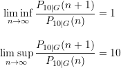 \begin{equation*} \begin{split} \liminf_{n \rightarrow \infty} \frac{P_{10\vert G}(n+1)}{P_{10\vert G}(n)} &= 1 \\[8pt] \limsup_{n \rightarrow \infty} \frac{P_{10\vert G}(n+1)}{P_{10\vert G}(n)} &= 10 \end{split} \end{equation*}
