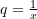 q = \frac{1}{x}