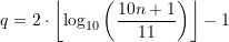 \begin{equation*} q = 2\cdot \left\lfloor\log_{10}\left(\frac{10n+1}{11}\right)\right\rfloor - 1 \end{equation*}