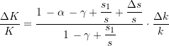 Rendered by QuickLaTeX.com \begin{equation*} \begin{split} \dfrac{\Delta{K}}{K} &= \dfrac{1 \, - \alpha \, - \gamma + \dfrac{s_{1}}{s} + \dfrac{\Delta{s}}{s}}{1\, - \gamma + \dfrac{s_{1}}{s}} \cdot \dfrac{\Delta{k}}{k} \end{split} \end{equation*}