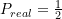 P_{real} = \frac{1}{2}