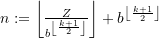 n := \left \lfloor \frac{Z}{ b^{\left\lfloor \frac{k+1}{2} \right\rfloor}} \right\rfloor + b^{ \left\lfloor \frac{k+1}{2} \right\rfloor}