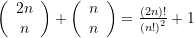 \left( {\begin{array}{*{20}{c}} {2n} \\ n \end{array}} \right)+\left( {\begin{array}{*{20}{c}} n \\ n \end{array}} \right)=\frac{{(2n)!}}{{{{{(n!)}}^{2}}}}+1