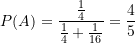 \begin{equation*} P(A) = \frac {\frac {1}{{4}}}{{\frac {1}{{4}}+\frac {1}{{16}}}} = \frac {4}{{5}} \end{equation*}