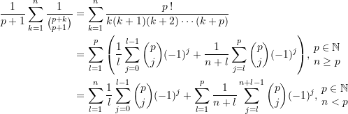 \begin{equation*} \begin{split} \frac{1}{p+1}\sum\limits_{k=1}^{n}{\frac{1}{\binom{p+k}{p+1}}} &=\sum\limits_{k=1}^{n}{\frac{p\,!}{k(k+1)(k+2)\cdots (k+p)}} \\ &= \sum\limits_{l=1}^{p}{\left({\frac{1}{l}\sum\limits_{j=0}^{l-1}{\binom{p}{j}(-1)^j}} + {\frac{1}{n+l}\sum\limits_{j=l}^{p}{\binom{p}{j}(-1)^j}}\right)} , \,  \begin{matrix} p\in \mathbb{N} \\ n \ge p \end{matrix} \\ &= \sum\limits_{l=1}^{n}{\frac{1}{l}\sum\limits_{j=0}^{l-1}{\binom{p}{j}(-1)^j}} + \sum\limits_{l=1}^{p}{\frac{1}{n+l}\sum\limits_{j=l}^{n+l-1}{\binom{p}{j}(-1)^j}}, \, \begin{matrix} p\in \mathbb{N} \\ n < p \end{matrix} \end{split} \end{equation*}