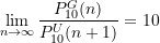 \begin{equation*} \lim_{n \rightarrow \infty} \frac{P_{10}^G(n)}{P_{10}^U(n+1)} = 10 \end{equation*}
