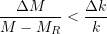 \begin{equation*}  {\frac{\Delta{M}}{M - M_R} < \frac{\Delta{k}}{k}} \end{equation*}