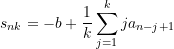 \begin{equation*} s_{nk} = -b + \dfrac{1}{k} \sum\limits_{j=1}^{k} {ja_{n-j+1}}  \end{equation*}